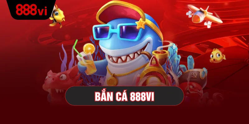 Khám phá thế giới bắn cá 888vi tại đây